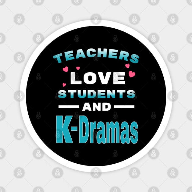 Teachers love students and K-Dramas Magnet by WhatTheKpop